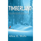 Timberland: The Story of William Perry: The Man Who Saved the Life of Henry Ford - Hardcover