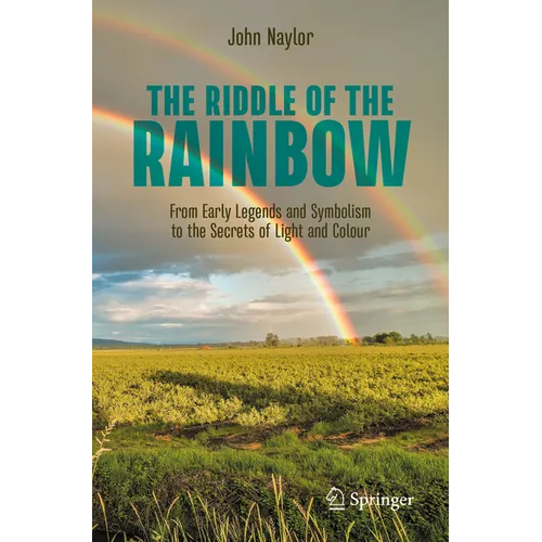 The Riddle of the Rainbow: From Early Legends and Symbolism to the Secrets of Light and Colour - Paperback