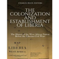 The Colonization and Establishment of Liberia: The History of the West African Nation Before the Liberian Civil Wars - Paperback