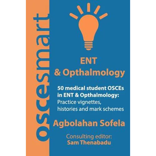 OSCEsmart - 50 medical student OSCEs in ENT & Opthalmology: Vignettes, histories and mark schemes for your finals. - Paperback