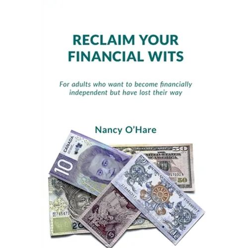 Reclaim your Financial Wits: For adults who want to become financially independent but have lost their way - Paperback
