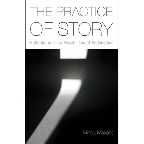 The Practice of Story: Suffering and the Possibilities of Redemption - Hardcover