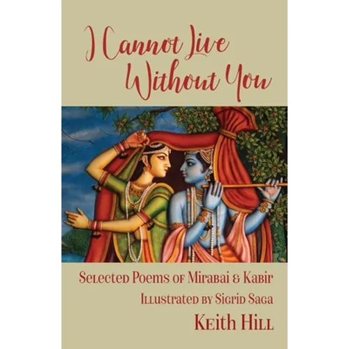 I Cannot Live Without You: Selected Poems of Mirabai and Kabir - Paperback