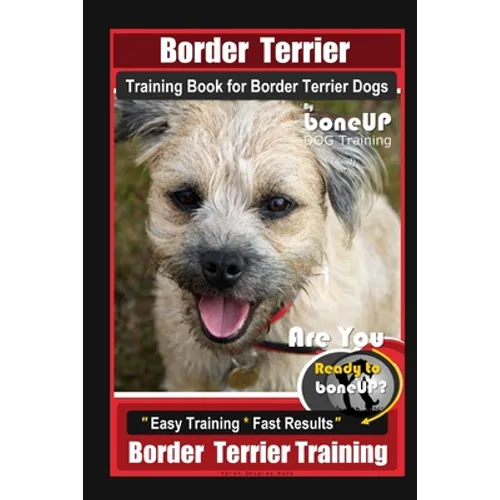 Border Terrier Training Book for Border Terrier Dogs By BoneUP DOG Training, Are You Ready to Bone Up? Easy Training * Fast Results, Border Terrier Tr - Paperback
