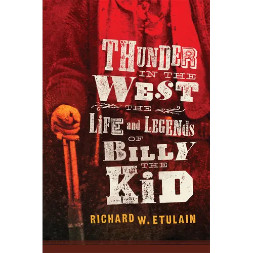 Thunder in the West: The Life and Legends of Billy the Kid Volume 32 - Hardcover