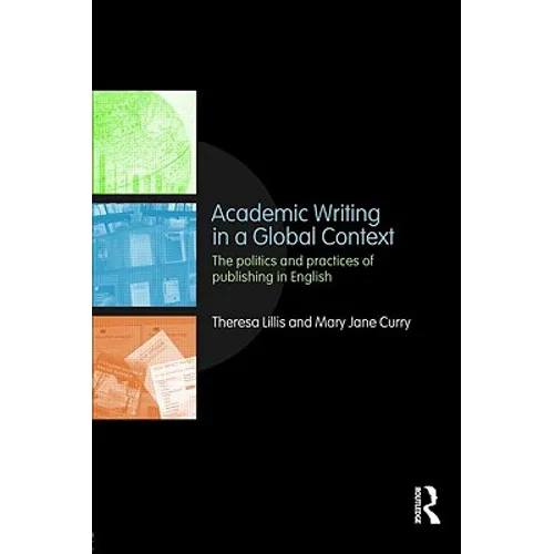 Academic Writing in a Global Context: The Politics and Practices of Publishing in English - Paperback
