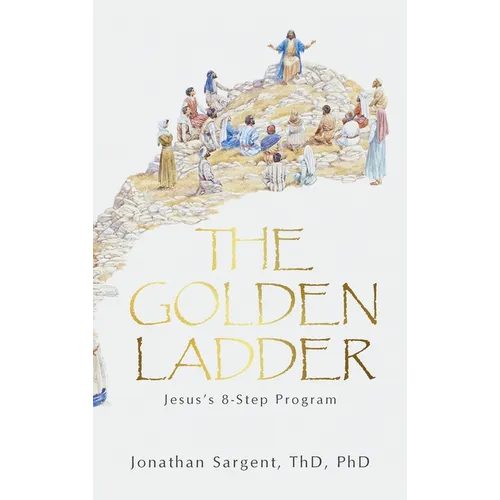 The Golden Ladder: Jesus's 8-Step Program - Hardcover