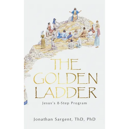 The Golden Ladder: Jesus's 8-Step Program - Hardcover