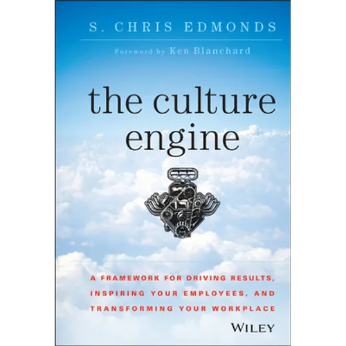 The Culture Engine: A Framework for Driving Results, Inspiring Your Employees, and Transforming Your Workplace - Hardcover