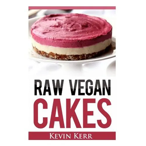Raw Vegan Cakes: Raw Food Cakes, Pies, and Cobbler Recipes. - Paperback