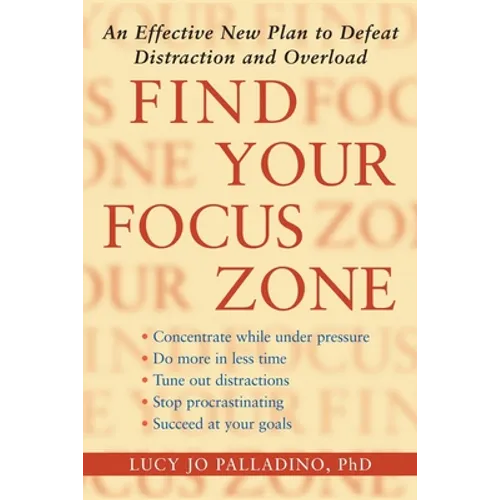 Find Your Focus Zone: An Effective New Plan to Defeat Distraction and Overload - Paperback