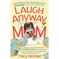 Laugh Anyway Mom: Hilarious Survival Stories From a Mother of Five Who Has Learned How to Keep the Joy in Motherhood and How You Can Too - Paperback