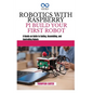 Robotics with Raspberry Pi: BUILD YOUR FIRST ROBOT: A Hands-on Guide to Coding, Assembling, and Controlling Robots - Paperback