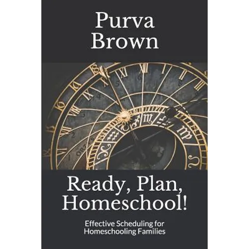 Ready, Plan, Homeschool!: Effective Scheduling for Homeschooling Families - Paperback