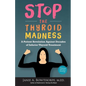 Stop the Thyroid Madness: A Patient Revolution Against Decades of Inferior Treatment - Paperback