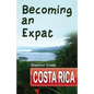 Becoming an Expat Costa Rica: 2nd Edition - Paperback