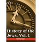 History of the Jews, Vol. I (in Six Volumes): From the Earliest Period to the Death of Simon the Maccabee (135 B.C.E) - Hardcover