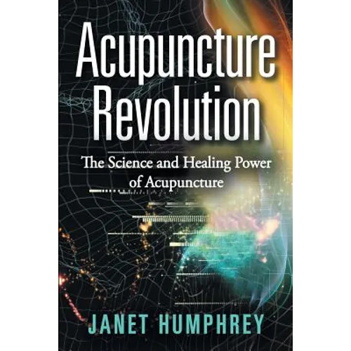 Acupuncture Revolution: The Science and Healing Power of Acupuncture - Paperback