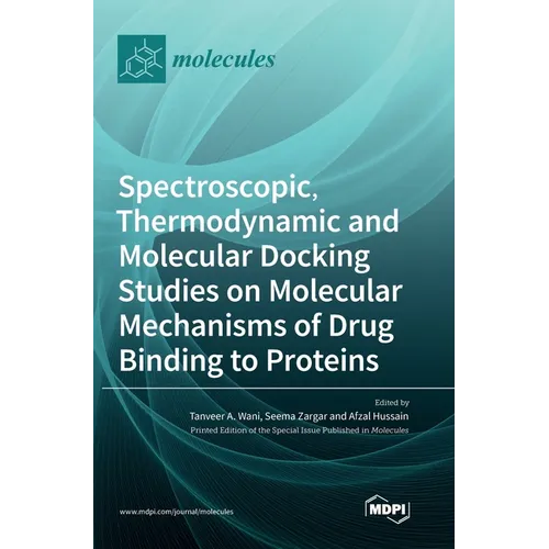 Spectroscopic, Thermodynamic and Molecular Docking Studies on Molecular Mechanisms of Drug Binding to Proteins - Hardcover
