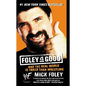 Foley Is Good: And the Real World Is Faker Than Wrestling - Mass Market Paperbound