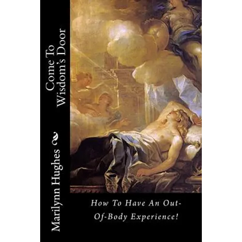 Come To Wisdom's Door: How To Have An Out-Of-Body Experience! - Paperback