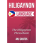 Hiligaynon Language: The Hligaynon Phrasebook - Paperback