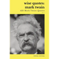 Wise Quotes - Mark Twain (423 Mark Twain Quotes): American Writer Humorist Samuel Clemens Quote Collection - Paperback