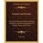 Fortunes and Dreams: A Practical Manual of Fortune Telling, Divination and the Interpretation of Dreams, Signs, and Omens - Paperback