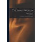 The Spirit World: Its Inhabitants, Nature, and Philosophy - Paperback