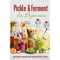 Pickle & Ferment for Beginners: Mastering Pickling and Fermentation at Home - Paperback