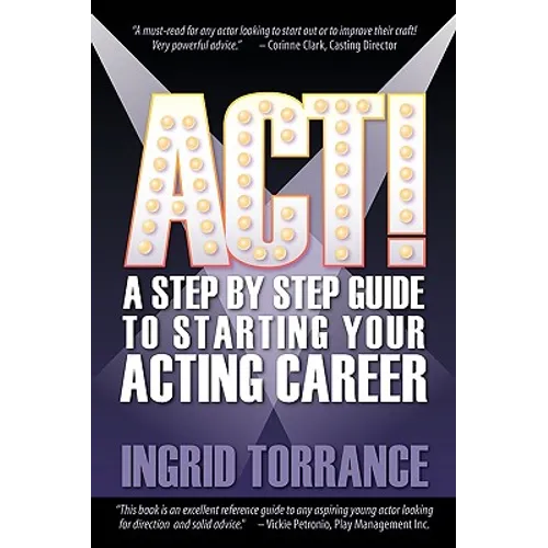 Act!: A Step by Step Guide to Starting Your Acting Career - Paperback