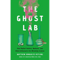 The Ghost Lab: How Bigfoot Hunters, Mediums, and Alien Enthusiasts Are Wrecking Science - Hardcover