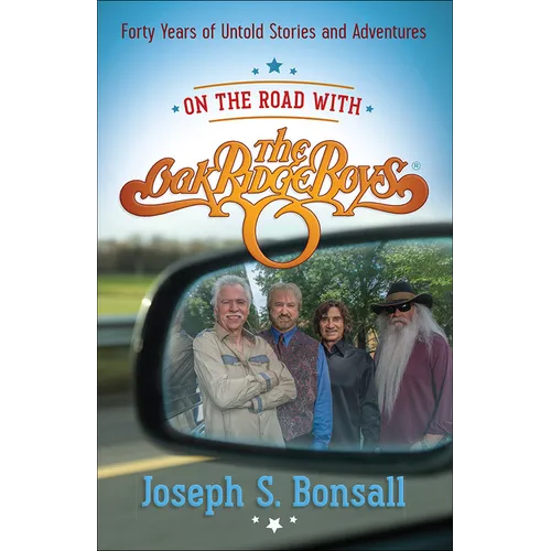 On the Road with the Oak Ridge Boys: Forty Years of Untold Stories and Adventures - Paperback