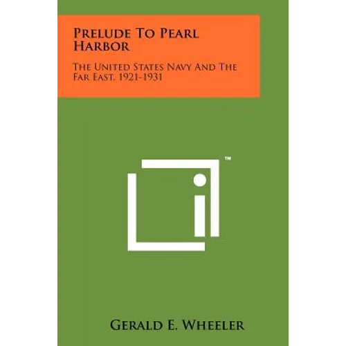 Prelude to Pearl Harbor: The United States Navy and the Far East, 1921-1931 - Paperback