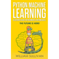Python Machine Learning Illustrated Guide For Beginners & Intermediates: The Future Is Here! - Paperback