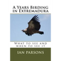 A Years Birding in Extremadura: What to see and when to see it - Paperback