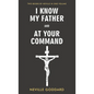 I Know My Father and At Your Command - Hardcover