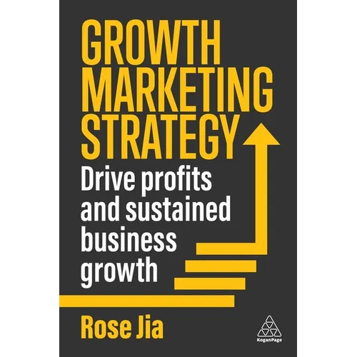 Growth Marketing Strategy: Drive Profits and Sustained Business Growth - Paperback