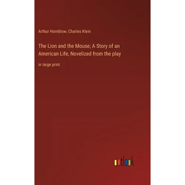 The Lion and the Mouse; A Story of an American Life, Novelized from the play: in large print - Hardcover