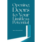 Opening Doors to Your Limitless Potential - Paperback