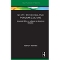 White Saviorism and Popular Culture: Imagined Africa as a Space for American Salvation - Hardcover