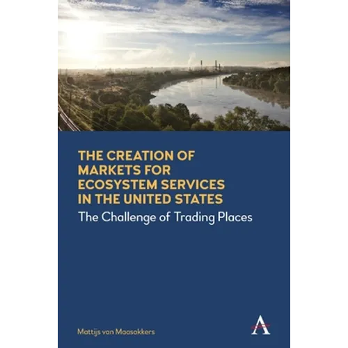 The Creation of Markets for Ecosystem Services in the United States: The Challenge of Trading Places - Paperback