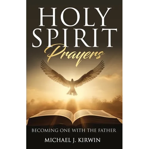 Holy Spirit Prayers: Becoming One with the Father - Paperback