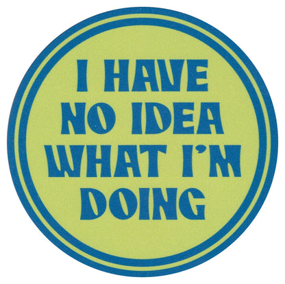 Sip Sip Hooray Coaster -  I Have NO Idea What I am Doing