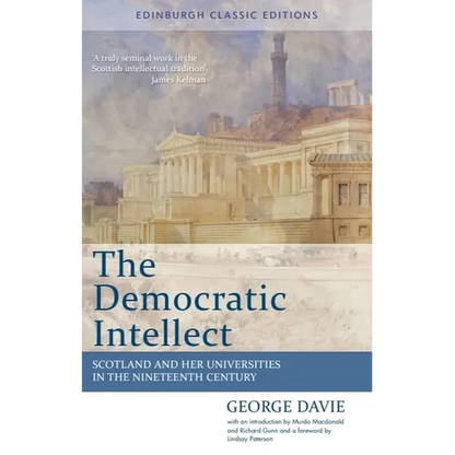 The Democratic Intellect: Scotland and Her Universities in the Nineteenth Century: Edinburgh Classic Editions - Paperback