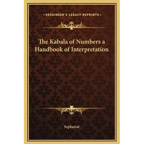 The Kabala of Numbers a Handbook of Interpretation - Hardcover
