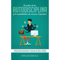 El poder de la autodisciplina y la mentalidad sin excusas ejercicios: Prácticos para fortalecer su fuerza de voluntad y superar la procrastinación med - Hardcover