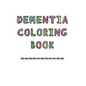Dementia Coloring Book: Anti-Stress and memory loss colouring pad for the elderly - Paperback