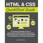 HTML and CSS QuickStart Guide: The Simplified Beginners Guide to Developing a Strong Coding Foundation, Building Responsive Websites, and Mastering th - Hardcover