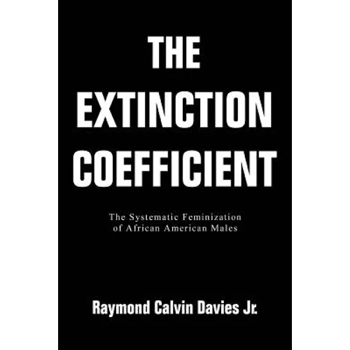 The Extinction Coefficient: The Systematic Feminization of African American Males - Paperback